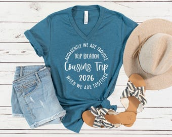Apparently We Are Trouble When We Are Together Destination Cousins Trip 2026 V-Neck Shirt, Personalized Matching Custom Trip Tee