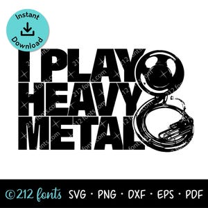 May include: A black graphic design featuring the bold text I PLAY HEAVY METAL with a stylized illustration of a sousaphone replacing the letter O. A circular light blue icon with a downward arrow and the text Instant Download is included.