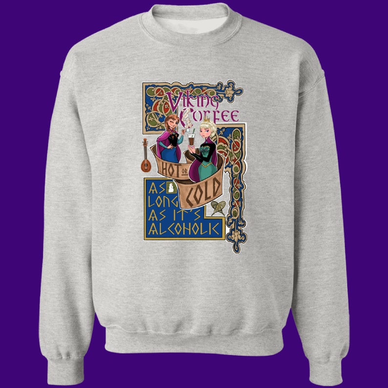 May include: A gray sweatshirt with a design featuring two cartoon women holding mugs and the text "Viking Coffee Hot or Cold As Long As It's Alcoholic".