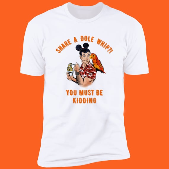 Disney T-Shirts, Share a Dole Whip - You Must Be Kidding, Retro, Vintage Style, Funny Disney World, Disneyland, Vacation Tee, Adventureland