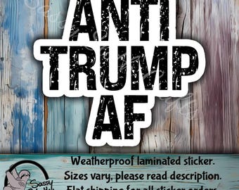 Anti Trump AF Sticker, Political Sarcastic Adult Humor, Laptop Water bottle Sticker