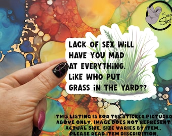 Funny Sarcastic Sticker: Lack of Sex, Mad at Everything - 3" Weatherproof Glossy