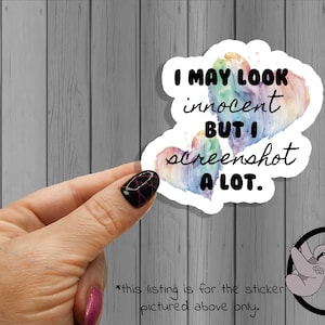 I May Look Innocent But I ScreenShot Alot sticker | sarcastic stickers | sassy stickers | funny adult stickers