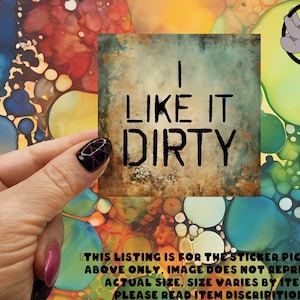 I Like It Dirty Sticker - 3&quot; Weatherproof Glossy Laminated