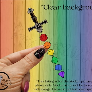 May include: A sticker featuring a sword and a line of rainbow colored dice. The sticker is held in a hand against a rainbow colored wood background. The text "Clear background" is at the top of the image. The text "Sassy Sloth" is at the bottom of the image. The text "This listing is for the sticker pictured above only. Sticker may not be to scale with image. Please read item description." is at the bottom of the image.