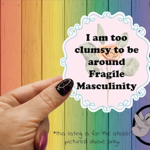 Fragile Masculinity Sticker: Feminist Glossy Laminated Sticker