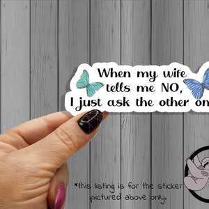 Polyamory Pride Sticker: &quot;When My Wife Says No...&quot; - 3 inch Weatherproof Glossy ENM Gift