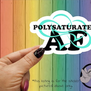 May include: A sticker with a turquoise cloud design and the text "POLYSATURATED AF" in black.