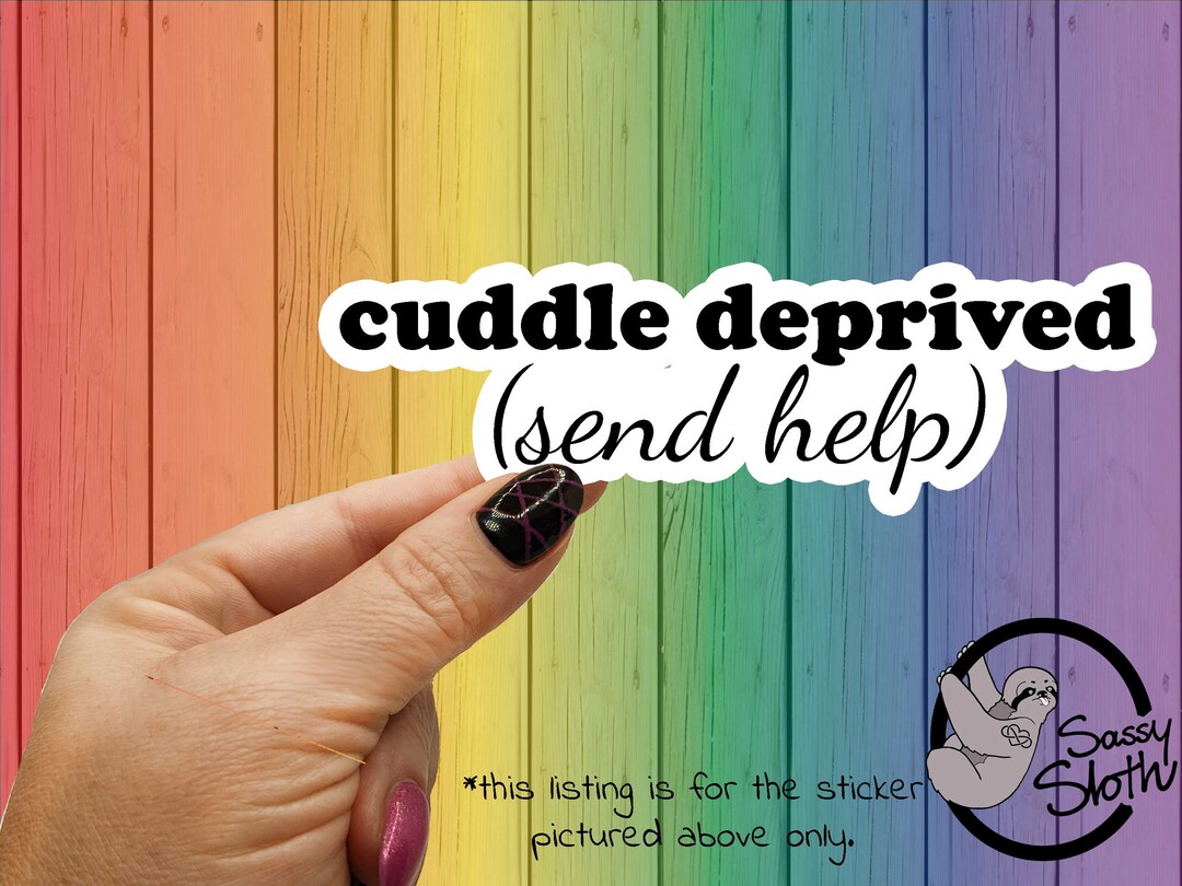 Cuddle Deprived Send Help Sticker Sarcastic Stickers Sassy Etsy