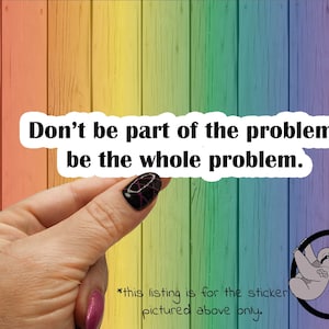 Be The Whole Problem Sticker: Sarcastic Adult Humor