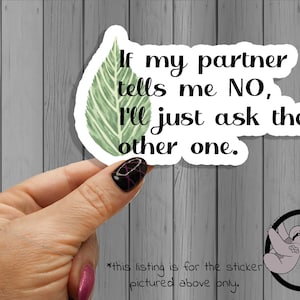 If My Partner Says No, I'll Just Ask The Other One Sticker  | Polyamory Pride | ENM | polyamory gifts | poly fidelity