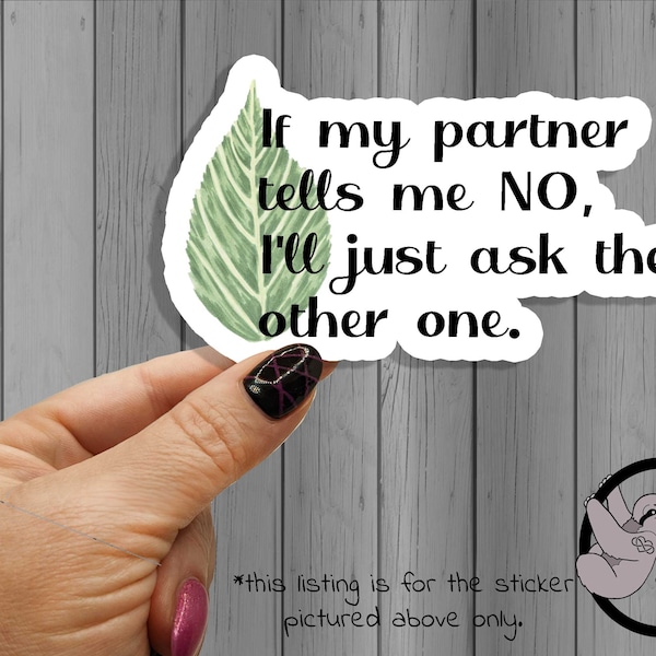 If My Partner Says No, I'll Just Ask The Other One Sticker  | Polyamory Pride | ENM | polyamory gifts | poly fidelity