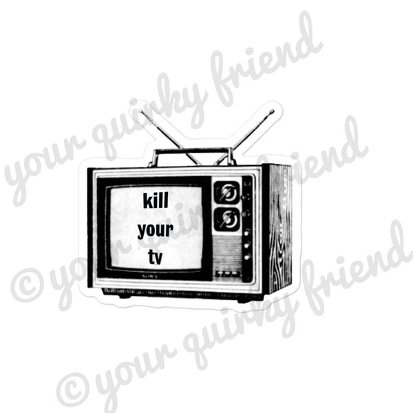 Kill Your TV Laminated Die Cut Sticker Kill Your Television Laptop Sticker Unplug Free your Mind Waterproof Weatherproof