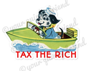 Tax The Rich Laminated Die Cut Sticker Kitsch Dog Colorful Boat Cute Canine Laptop Sticker Waterproof Weatherproof Water Bottle Sticker