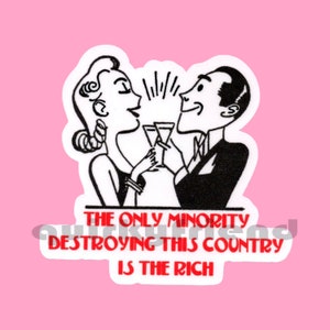 The Only Minority Destroying This Country Is The Rich die cut laminated sticker retro kitsch Laptop Sticker Waterproof Weatherproof
