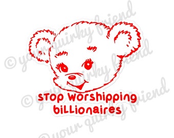 Stop Worshipping Billionaires Laminated Die Cut Sticker Kitsch Bear teddy bear Laptop Sticker Waterproof Weatherproof Water Bottle Sticker