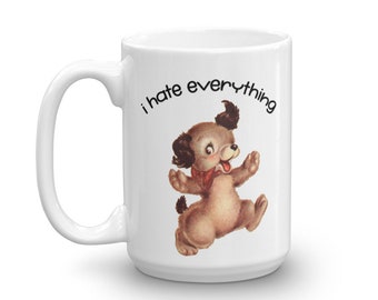 i hate everything Mug Kitsch Puppy 15oz Large Coffee Cup Sarcastic Humor Gag Gift Cute Dog Ceramic Mug