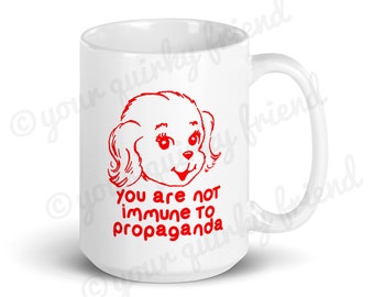 You Are Not Immune To Propaganda Coffee Cup 2 Sizes 11oz 15oz Ceramic Mug Tea Mug Cute Puppy Dog