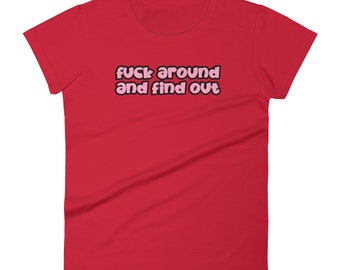 Fuck Around And Find Out T-Shirt 100% Cotton Women's short sleeve tee fashion fit FAFO