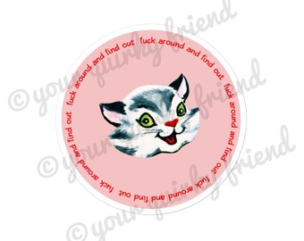 Fuck Around and Find Out Laminated Die Cut Sticker kitsch kitty Cat spicy kitten Laptop Sticker Weatherproof Waterproof Water Bottle Sticker