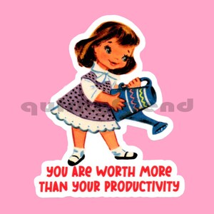 You Are Worth More Than Your Productivity Laminated Die Cut Sticker cute kitsch Laptop Sticker Waterproof Weatherproof Water Bottle Sticker