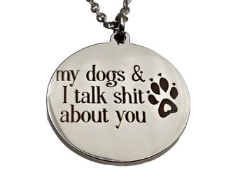 Funny My Dogs and I Talk Shit About You Laser Engraved Charm Necklace