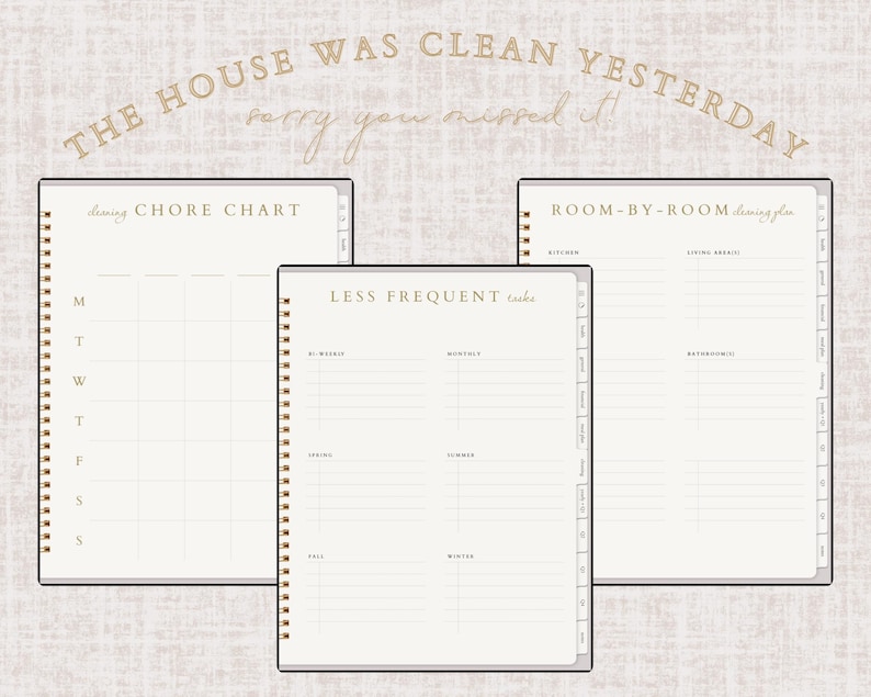 May include: Three spiral-bound planners with gold lettering and accents. The planners include a chore chart, a room-by-room cleaning plan, and a section for less frequent tasks. The text "THE HOUSE WAS CLEAN YESTERDAY, sorry you missed it!" is arched above the planners.