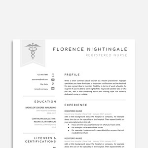 May include: A resume for a registered nurse named Florence Nightingale. The resume includes her contact information, education, experience, licenses and certifications.