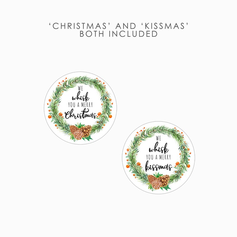 May include: Two round Christmas gift tags with a watercolor wreath design. The text on the tags reads "We whisk you a merry Christmas" and "We whisk you a merry kissmas".