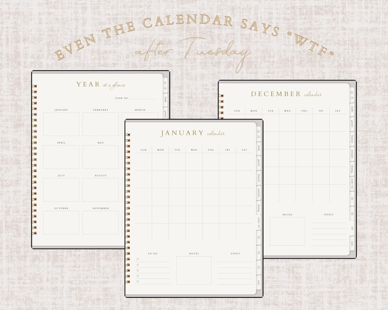 May include: Three open planners with gold spiral binding and cream-colored pages. The planners include a yearly overview, a monthly calendar, and a daily calendar. The text at the top says "Even the calendar says WTF after Tuesday."