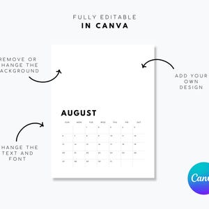 May include: A white digital calendar template for the month of August with black text and grid lines. The image includes instructional text: FULLY EDITABLE IN CANVA, REMOVE OR CHANGE THE BACKGROUND, ADD YOUR OWN DESIGN, and CHANGE THE TEXT AND FONT.
