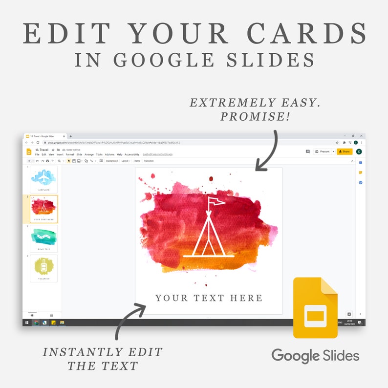 May include: A screenshot of a Google Slides presentation with a watercolor background and a white tent icon. The text "YOUR TEXT HERE" is below the icon. The text "INSTANTLY EDIT THE TEXT" is below the screenshot. The text "EDIT YOUR CARDS IN GOOGLE SLIDES" is at the top of the image. The text "EXTREMELY EASY. PROMISE!" is below the screenshot.