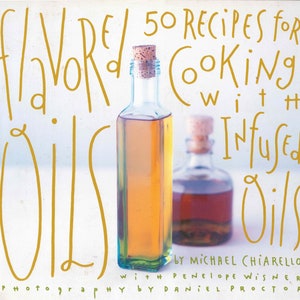 Flavored Oils: 50 Recipes for Cooking with Infused Oils by Michael Chiarello - Full of Beautiful Photography