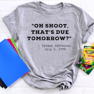 Oh Shoot, That&#39;s Due Tomorrow, History, Unisex Tee, Thomas Jefferson, Teacher