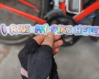I Rode My Bike Here - Holo bike sticker - Holographic vinyl bicycle decal - Funny bike top tube sticker - Bicycle touring swag
