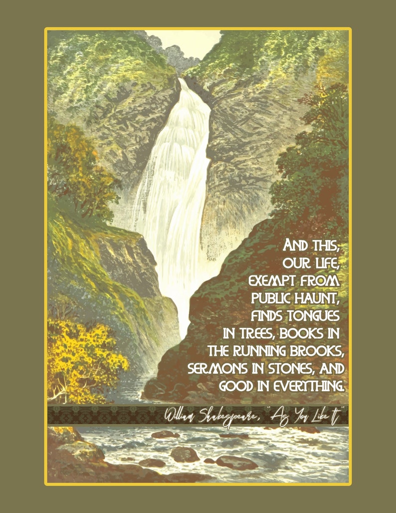 May include: A vintage illustration of a waterfall cascading down a rocky cliffside, surrounded by lush green trees. The image features a quote by William Shakespeare from "As You Like It": "And this our life, exempt from public haunt, finds tongues in trees, books in the running brooks, sermons in stones, and good in everything."