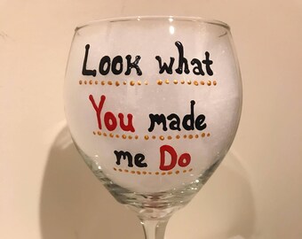 Look What You Made Me Do - Taylor Swift Wine Glass.