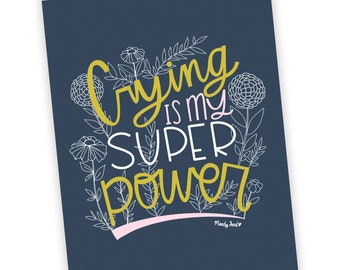 Crying is My Super Power Mantra Feminist Handlettering Illustration Inspirational Quote Handlettered Prints Inspiring Wall Art