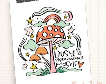 Mushroom Art Print: "Busy Grounding Myself" Whimsical Illustration
