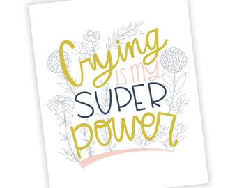 Crying is My Super Power Art Print | Mantra | Handlettering Illustration | Inspirational Quote | Inspiring Wall Art