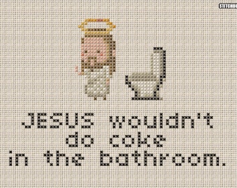 Passive Aggressive Jesus - Jesus Wouldn't Do Coke In The Bathroom - Cross Stitch Pattern