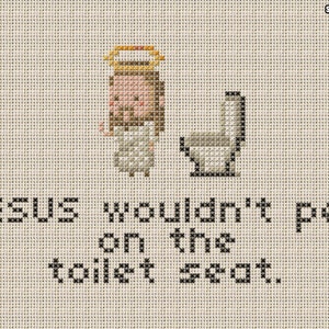 Puede incluir: Patrón de punto de cruz con una imagen de dibujos animados de Jesús con un halo de pie junto a un inodoro. El texto debajo dice "JESUS wouldn't pee on the toilet seat."