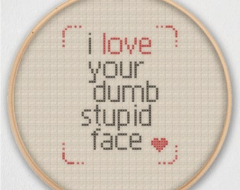 I Love Your Dumb Stupid Face Cross Stitch Pattern - Instant Download PDF