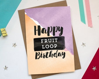 Happy Birthday FRUIT LOOP! Rude - Blunt - Slang - Funny Cards {Local Dialects & Naughty Words!}