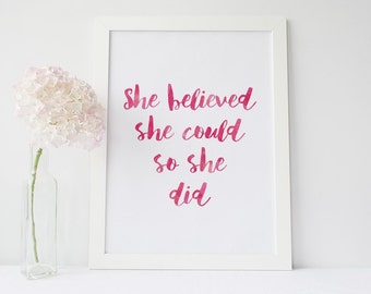 She believed she could so she did Print - 3x colours to choose - Watercolour Type Quote Poster - Pink, Black or Aqua