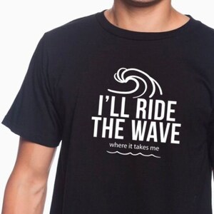 I&#39;ll Ride The Wave Where It Takes Me - Pearl - shirt in UNISEX sizes.