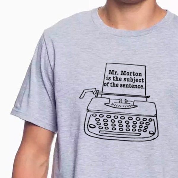 Mr Morton Is The Subject Of The Sentence shirt in UNISEX sizes.