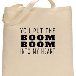 Cute Tote Bag.  You Put The Boom Boom Into My Heart