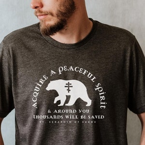 Acquire A Peaceful Spirit Bear St. Seraphim of Sarov Unisex T-Shirt | Eastern Orthodox Catholic Russian Christian Saint Quote for Men Women