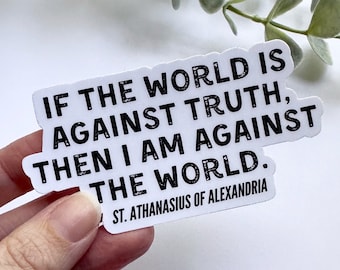 If the World is Against Truth St. Athanasius Quote Sticker | Athanasius of Alexandria | Eastern Orthodox Catholic Christian saint decal gift